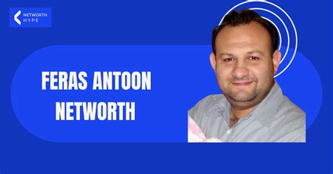 feras antoon networth|Feras Antoon Net Worth (Updated 2024)